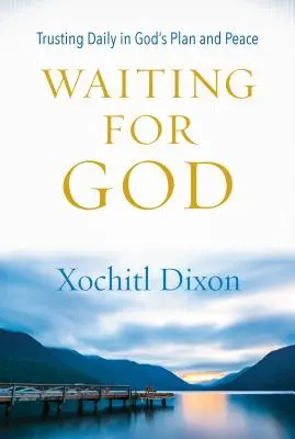 Attendre Dieu : La confiance quotidienne dans le plan et le rythme de Dieu - Waiting for God: Trusting Daily in God's Plan and Pace