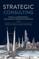 Conseil stratégique : Outils et méthodes pour des missions stratégiques réussies - Strategic Consulting: Tools and Methods for Successful Strategy Missions