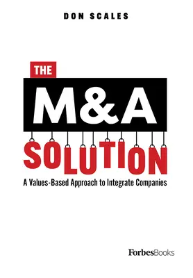 La solution M&A : Une approche fondée sur les valeurs pour intégrer les entreprises - The M&A Solution: A Values-Based Approach to Integrate Companies