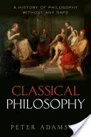 Philosophie classique : Une histoire de la philosophie sans lacunes, Volume 1 - Classical Philosophy: A History of Philosophy Without Any Gaps, Volume 1