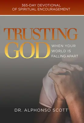 Faire confiance à Dieu quand le monde s'écroule, 1 : 365 jours de dévotion et d'encouragement spirituel - Trusting God When Your World Is Falling Apart, 1: 365-Day Devotional of Spiritual Encouragement