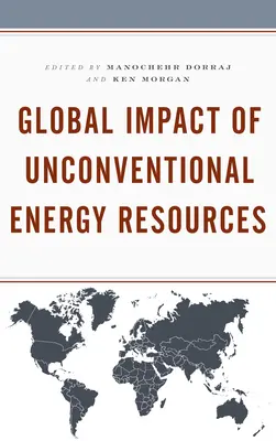 L'impact mondial des ressources énergétiques non conventionnelles - Global Impact of Unconventional Energy Resources