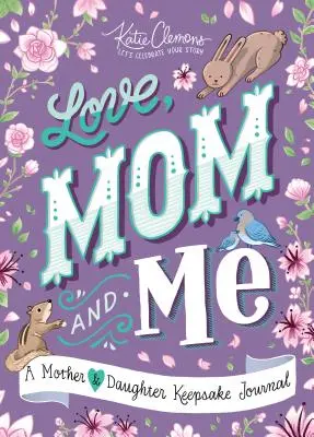 L'amour, maman et moi : Un journal souvenir mère-fille - Love, Mom and Me: A Mother and Daughter Keepsake Journal