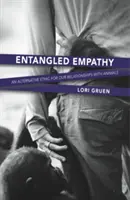 Empathie enchevêtrée : Une éthique alternative pour nos relations avec les animaux - Entangled Empathy: An Alternative Ethic for Our Relationships with Animals