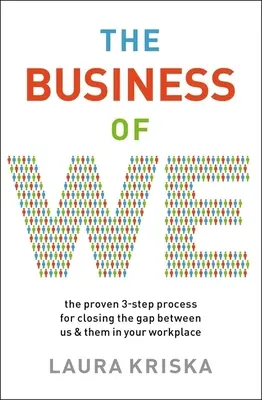 The Business of We : Le processus éprouvé en trois étapes pour combler le fossé entre nous et eux sur votre lieu de travail - The Business of We: The Proven Three-Step Process for Closing the Gap Between Us and Them in Your Workplace