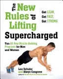 Les nouvelles règles de l'haltérophilie : Dix programmes entièrement nouveaux pour les hommes et les femmes - The New Rules of Lifting Supercharged: Ten All-New Programs for Men and Women