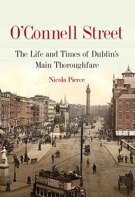 O'Connell Street : L'histoire et la vie de la rue emblématique de Dublin - O'Connell Street: The History and Life of Dublin's Iconic Street