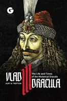 Vlad III Dracula : La vie et l'époque du Dracula historique - Vlad III Dracula: The Life and Times of the Historical Dracula