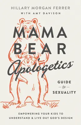 Mama Bear Apologetics(r) Guide to Sexuality : Donner à vos enfants les moyens de comprendre et de vivre le dessein de Dieu - Mama Bear Apologetics(r) Guide to Sexuality: Empowering Your Kids to Understand and Live Out God's Design
