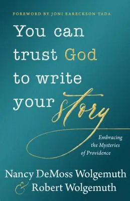 Vous pouvez faire confiance à Dieu pour écrire votre histoire : Embrasser les mystères de la Providence - You Can Trust God to Write Your Story: Embracing the Mysteries of Providence