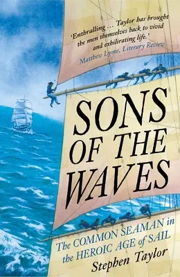 Fils des vagues : Le marin ordinaire à l'âge héroïque de la voile - Sons of the Waves: The Common Seaman in the Heroic Age of Sail