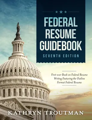 Guide du CV fédéral : La rédaction d'un CV fédéral avec le format Outline CV fédéral - Federal Resume Guidebook: Federal Resume Writing Featuring the Outline Format Federal Resume