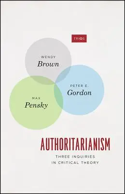 L'autoritarisme : Trois enquêtes en théorie critique - Authoritarianism: Three Inquiries in Critical Theory