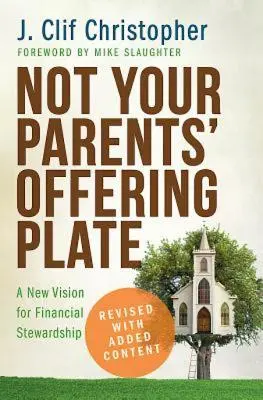Pas la plaque d'offrande de vos parents : Une nouvelle vision de la gestion financière - Not Your Parents' Offering Plate: A New Vision for Financial Stewardship