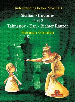 Comprendre avant de bouger 3 - Partie 2 : Structures siciliennes - Taimanov - Kan - Richter Rauzer - Understanding Before Moving 3 - Part 2: Sicilian Structures - Taimanov - Kan - Richter Rauzer