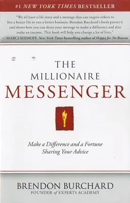 Le messager millionnaire : Faites la différence et la fortune en partageant vos conseils - The Millionaire Messenger: Make a Difference and a Fortune Sharing Your Advice