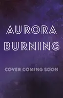 Aurora Burning - (Le cycle d'Aurora) - Aurora Burning - (The Aurora Cycle)