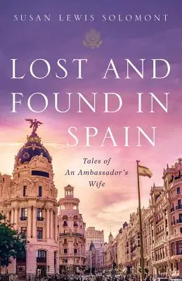 Perdu et trouvé en Espagne : Histoires d'une femme d'ambassadeur - Lost and Found in Spain: Tales of an Ambassador's Wife