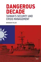 Une décennie dangereuse : La sécurité et la gestion de crise à Taïwan - Dangerous Decade: Taiwan's Security and Crisis Management