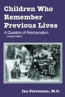 Les enfants qui se souviennent de leurs vies antérieures : Une question de réincarnation, Rev. Ed. - Children Who Remember Previous Lives: A Question of Reincarnation, Rev. Ed.
