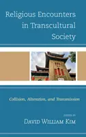 Rencontres religieuses dans une société transculturelle : Collision, altération et transmission - Religious Encounters in Transcultural Society: Collision, Alteration, and Transmission