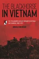 Le cheval noir au Vietnam : Le 11e régiment de cavalerie blindée au Vietnam et au Cambodge, 1966-1972 - The Blackhorse in Vietnam: The 11th Armored Cavalry Regiment in Vietnam and Cambodia, 1966-1972