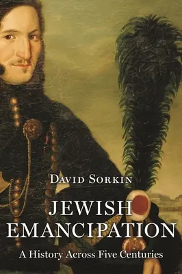 L'émancipation des Juifs : Une histoire sur cinq siècles - Jewish Emancipation: A History Across Five Centuries