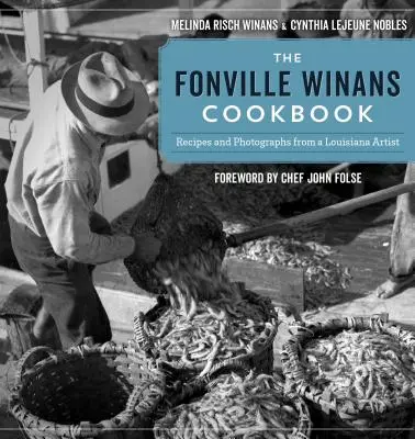 Le livre de cuisine de Fonville Winans : Recettes et photographies d'un artiste de Louisiane - The Fonville Winans Cookbook: Recipes and Photographs from a Louisiana Artist