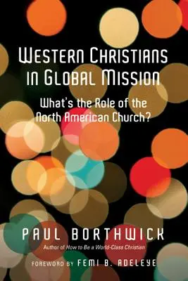 Les chrétiens occidentaux dans la mission mondiale : Quel est le rôle de l'Eglise nord-américaine ? - Western Christians in Global Mission: What's the Role of the North American Church?