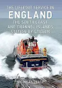 Le service des bateaux de sauvetage en Angleterre : La côte sud et les îles Anglo-Normandes : Station par station - The Lifeboat Service in England: The South Coast and Channel Islands: Station by Station