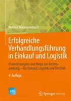 Erfolgreiche Verhandlungsfhrung in Einkauf Und Logistik : Praxisstrategien Und Wege Zur Kostensenkung - Fr Einkauf, Logistik Und Vertrieb - Erfolgreiche Verhandlungsfhrung in Einkauf Und Logistik: Praxisstrategien Und Wege Zur Kostensenkung - Fr Einkauf, Logistik Und Vertrieb