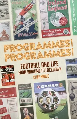 Programmes ! Programmes ! Les programmes de football, du temps de guerre à l'enfermement - Programmes! Programmes!: Football Programmes from War-Time to Lockdown