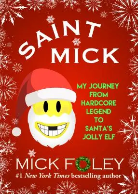 Saint Mick : Mon voyage de la légende du hardcore à l'elfe joyeux du Père Noël - Saint Mick: My Journey from Hardcore Legend to Santa's Jolly Elf