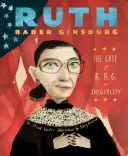 Ruth Bader Ginsburg : Le cas de R.B.G. contre l'inégalité - Ruth Bader Ginsburg: The Case of R.B.G. vs. Inequality