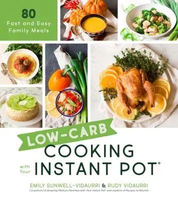 La cuisine à faible teneur en glucides avec votre pot instantané : 80 repas familiaux faciles et rapides - Low-Carb Cooking with Your Instant Pot: 80 Fast and Easy Family Meals