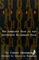 Shoah : Le texte intégral du célèbre film sur l'Holocauste - Shoah: The Complete Text of the Acclaimed Holocaust Film