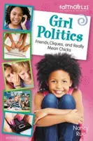 La politique des filles, édition mise à jour : Les amies, les cliques et les filles vraiment méchantes - Girl Politics, Updated Edition: Friends, Cliques, and Really Mean Chicks