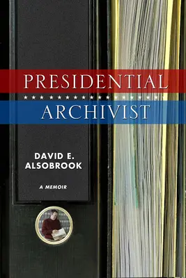 Archiviste présidentiel : Un mémoire - Presidential Archivist: A Memoir