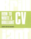 Comment rédiger un CV brillant - Ce que les employeurs veulent voir et comment le rédiger - How to Write a Brilliant CV - What employers want to see and how to write it