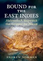 En route pour les Indes orientales : Halsewell - Un naufrage qui a bouleversé la nation - Bound for the East Indies: Halsewell--A Shipwreck That Gripped the Nation