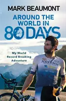 Le tour du monde en 80 jours - Mon aventure pour battre le record du monde - Around the World in 80 Days - My World Record Breaking Adventure