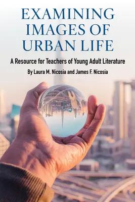 Examiner les images de la vie urbaine : Une ressource pour les enseignants de littérature pour jeunes adultes - Examining Images of Urban Life: A Resource for Teachers of Young Adult Literature