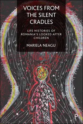 Les voix des berceaux silencieux : Histoires de vie des enfants pris en charge en Roumanie - Voices from the Silent Cradles: Life Histories of Romania's Looked-After Children