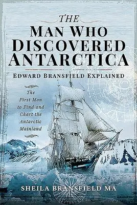 L'homme qui a découvert l'Antarctique : Edward Bransfield expliqué - Le premier homme à avoir trouvé et cartographié le continent antarctique - The Man Who Discovered Antarctica: Edward Bransfield Explained - The First Man to Find and Chart the Antarctic Mainland