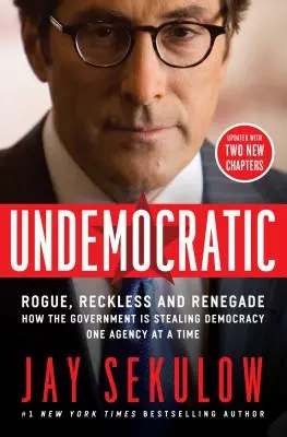 Undemocratic : Rogue, Reckless and Renegade : How the Government Is Stealing Democracy One Agency at a Time (en anglais) - Undemocratic: Rogue, Reckless and Renegade: How the Government Is Stealing Democracy One Agency at a Time