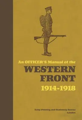 Manuel de l'officier sur le front occidental : 1914-1918 - An Officer's Manual of the Western Front: 1914-1918