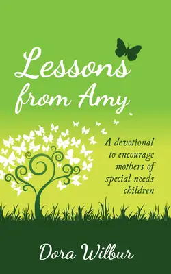 Leçons d'Amy : Un dévotionnel pour encourager les mères d'enfants à besoins spéciaux - Lessons from Amy: A Devotional to Encourage Mothers of Special Needs Children