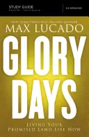 Guide d'étude Glory Days : Vivre maintenant votre vie en terre promise - Glory Days Study Guide: Living Your Promised Land Life Now