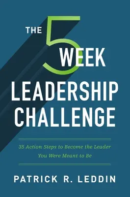 Le défi du leadership en cinq semaines : 35 étapes pour devenir le leader que vous étiez censé être - The Five-Week Leadership Challenge: 35 Action Steps to Become the Leader You Were Meant to Be