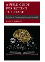 Un guide de terrain pour Préparer le terrain : Exécuter le plan en utilisant le modèle du cerveau de l'apprenant - A Field Guide for Setting the Stage: Delivering the Plan Using the Learner's Brain Model